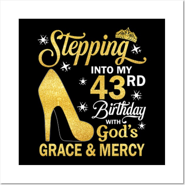 Stepping Into My 43rd Birthday With God's Grace & Mercy Bday Wall Art by MaxACarter